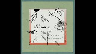 Video thumbnail of "Matt Holubowski - The Year I Was Undone (official audio)"