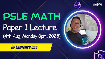 PSLE Math Paper 1 Lecture 4th August, Monday 8 pm, 2025