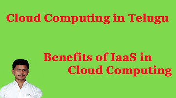 Benefits of IaaS in Cloud Computing || Cloud Computing in Telugu || By Mr Sivarao