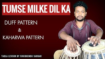 Famous ( Duff & Kaharwa Pattern )Of Tumse Milke Dil ka Hai Jo Hal.Tabla Tutorial By Shubhendu Sarkar