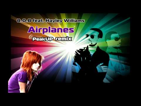 BOB feat. Hayley Williams - Airplanes (Peak Up Remix)