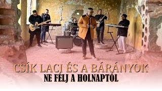 Video thumbnail of "Csík Laci és a Bárányok - Ne félj a holnaptól (Hivatalos videoklip)"