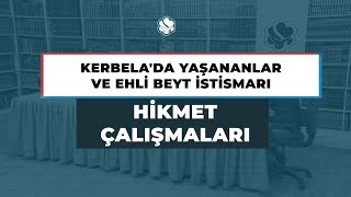 Hikmet Çalışmaları | Kerbela’da Yaşananlar ve Ehli Beyt İstismarı