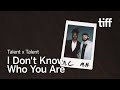 M. H. Murray x Mark Clennon | Talent x Talent | I DON'T KNOW WHO YOU ARE | TIFF 2023