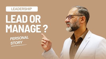 LEAD OR MANAGE ? MY PERSONAL STORY