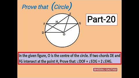 Prove ∠ DOF + ∠ EOG = 2 ∠ EHG if two chords DE and FG intersect at the point H.|| Theoretical Proof.