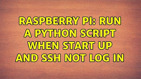 Raspberry Pi: Run a python script when start up and SSH not log in (2 Solutions!!)