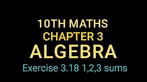 10th Maths TN State Board Chapter 3-Algebra Exercise 3.18 1,2,3 sums