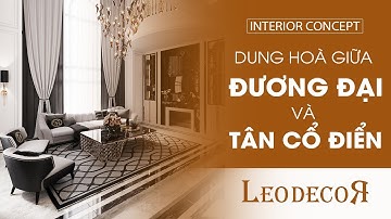 Interior Concept - Thiết Kế Nội Thất Dung Hoà Giữa Đương Đại & Tân Cổ Điển