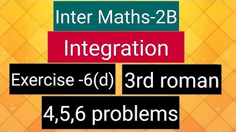 Inter Maths-2B-Integration - exercise -6(d)- 3rd roman-4,5,6 problems