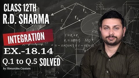 RD SHARMA INTEGRATION l EX.-18.14 Q.1 to Q.5 l Solutions of class 12 maths l By Himanshu Gautam sir