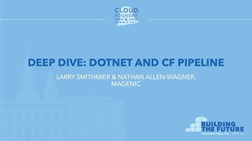 Deep Dive: DotNet and CF Pipeline - Larry Smithmier & Nathan Allen-Wagner, Magenic