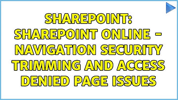 Sharepoint: SharePoint online - Navigation security trimming and access denied page issues