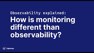 Observability explained: How is monitoring different than observability?