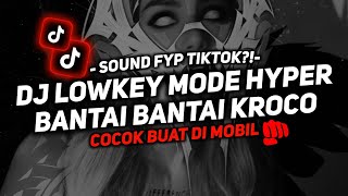 DJ LOWKEY MODE HYPER BANTAI-BANTAI KROCO🔥