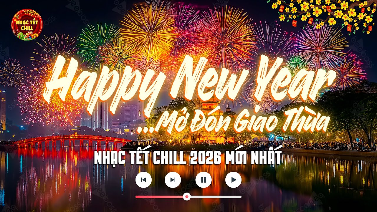 Nhạc Tết Chill 2026 - Happy New Year, Tết Là Tết, Mùa Xuân Ơi - Nhạc Xuân Chill EDM Mở Đón Giao Thừa