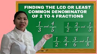 FINDING THE LCD OR LEAST COMMON DENOMINATOR OF 2 TO 4  FRACTIONS