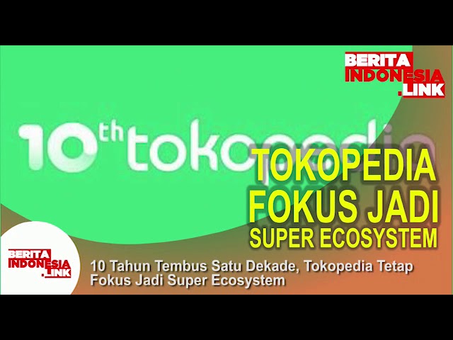 TOKOPEDIA fokus jadi Super Ecosystem,