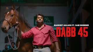 DABB 45 - Mankirt Aulakh (OFFICIAL VIDEO) Sabi Bhinder | Latest Punjabi Songs 2026