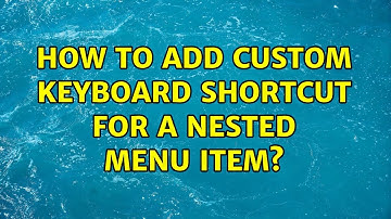 How to add custom keyboard shortcut for a nested menu item? (2 Solutions!!)
