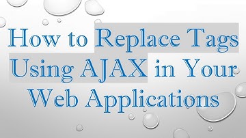 How to Replace Tags Using AJAX in Your Web Applications