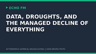 Data, Droughts, and the Managed Decline of Everything