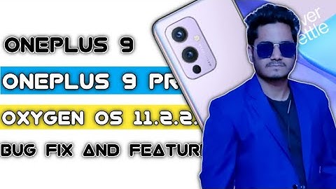 OnePlus 9 Oxygen Os 11.2.2.2 Update rollout || All features and Bug fix | OnePlus 9 Pro , Oneplus 9R