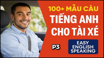 100+ Mẫu câu tiếng Anh giao tiếp cho Tài xế cơ bản và thông dụng nhất P3