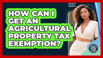 How Can I Get An Agricultural Property Tax Exemption? - Property Taxes Uncovered