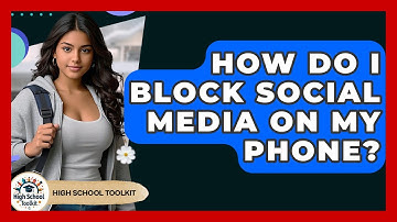 How Do I Block Social Media On My Phone? - High School Toolkit