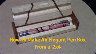 How To Make a Pen Box From A 2 x 4