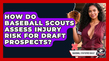 How Do Baseball Scouts Assess Injury Risk For Draft Prospects? - Baseball Statistics Vault