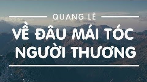 Về Đâu Mái Tóc Người Thương - Quang Lê | Official Lyrics Video