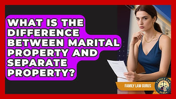 What Is the Difference Between Marital Property and Separate Property? | Family Law Gurus News