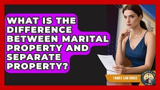 What Is the Difference Between Marital Property and Separate Property? | Family Law Gurus News