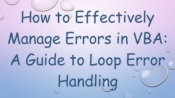 How to Effectively Manage Errors in VBA: A Guide to Loop Error Handling