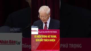 Tổng Bí thư Nguyễn Phú Trọng: "Có hiện tượng né tránh, đùn đẩy trách nhiệm"