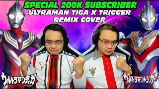 SPECIAL 200K SUBSCRIBER - Ultraman Tiga X Ultraman Trigger Remix Cover