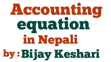 Accounting equation in Nepali || Class 11 || Accountancy (NEB/HSEB) || By Bijay Keshari || Equation