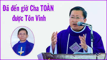 Đã đến giờ con Người được tôn vinh - Bài giảng lễ cầu cho Cha cố Antôn Nguyễn Văn Toàn