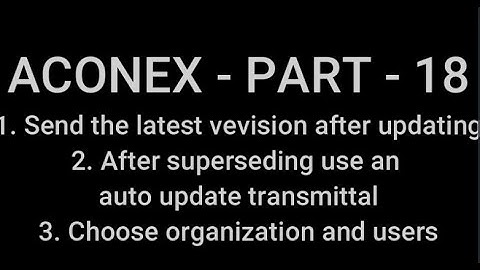 ACONEX - PART  I 18. Send the latest revision after updating2. After superseding use an ......