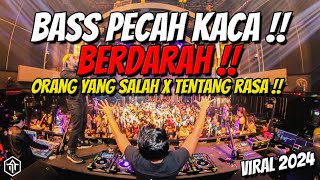 DJ ORANG YANG SALAH X TENTANG RASA FULL BASS !!! DJ VIRAL TERBARU 2024
