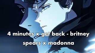 4 minutes x get back - britney spears x madonna (10 - minutes) 
