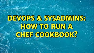 Famous DevOps & SysAdmins: How to run a chef cookbook? (2 Solutions!!) Profile