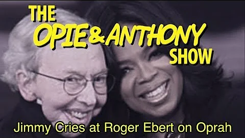 Opie & Anthony: Jimmy Cries at Roger Ebert on Opra...