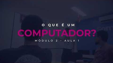 MÓDULO 02: Aula 01 - O que é um computador | Cubos Academy