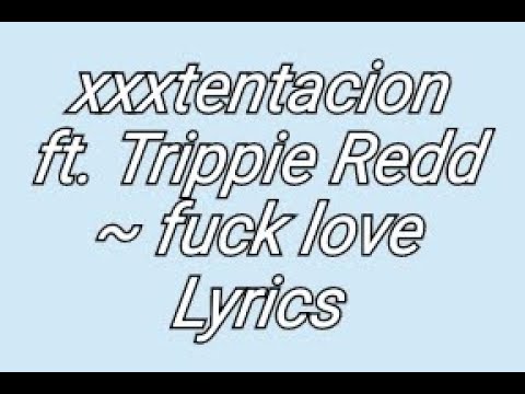 XXXTENTACION Ft Trippie Redd Fuck Love Lyrics