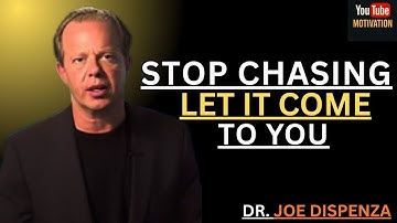 STOP CHASING — LET IT COME TO YOU | Dr. Joe Dispenza Motivational Speech