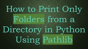 How to Print Only Folders from a Directory in Python Using Pathlib