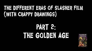 The Different Eras of the Slasher Film (With Crappy Drawings) Part 2: The Golden Age